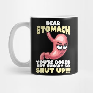 "Dear Stomach, You're Bored Not Hungry" - Funny T-Shirt Mug